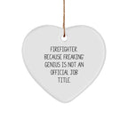 Firefighter Heart Ornament, Funny Quote, Gifts from Family for Firefighter, Christmas Unique Gifts, Funny Firefighter Gifts