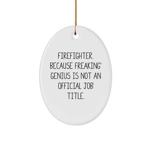 Firefighter Humor Oval Ornament, Funny Christmas Unique Gift for Men, Gifts from Friends, Unique Firefighter Presents, Firefighter Oval Ornament, Gifts for Firefighter, Firefighter Gifts