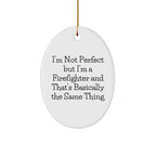 Firefighter Oval Ornament, Funny Quote 'I'm Not Perfect But I'm A Firefighter And That's Basically The Same Thing', Gifts for Firefighters from Family