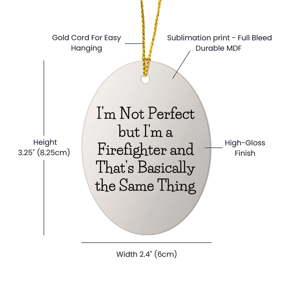 Firefighter Oval Ornament, Funny Quote 'I'm Not Perfect But I'm A Firefighter And That's Basically The Same Thing', Gifts for Firefighters from Family