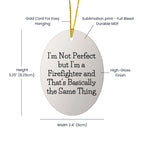 Firefighter Oval Ornament, Funny Quote 'I'm Not Perfect But I'm A Firefighter And That's Basically The Same Thing', Gifts for Firefighters from Family