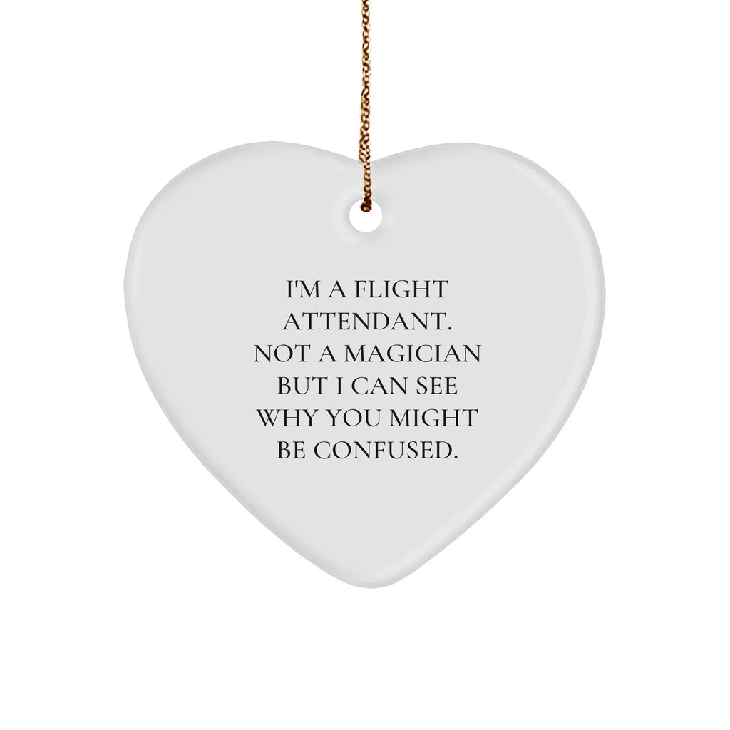 Flight Attendant Gifts, Humorous Quote Heart Ornament, 'I'm Not a Magician' Christmas Decor, Gifts from Friends to Family
