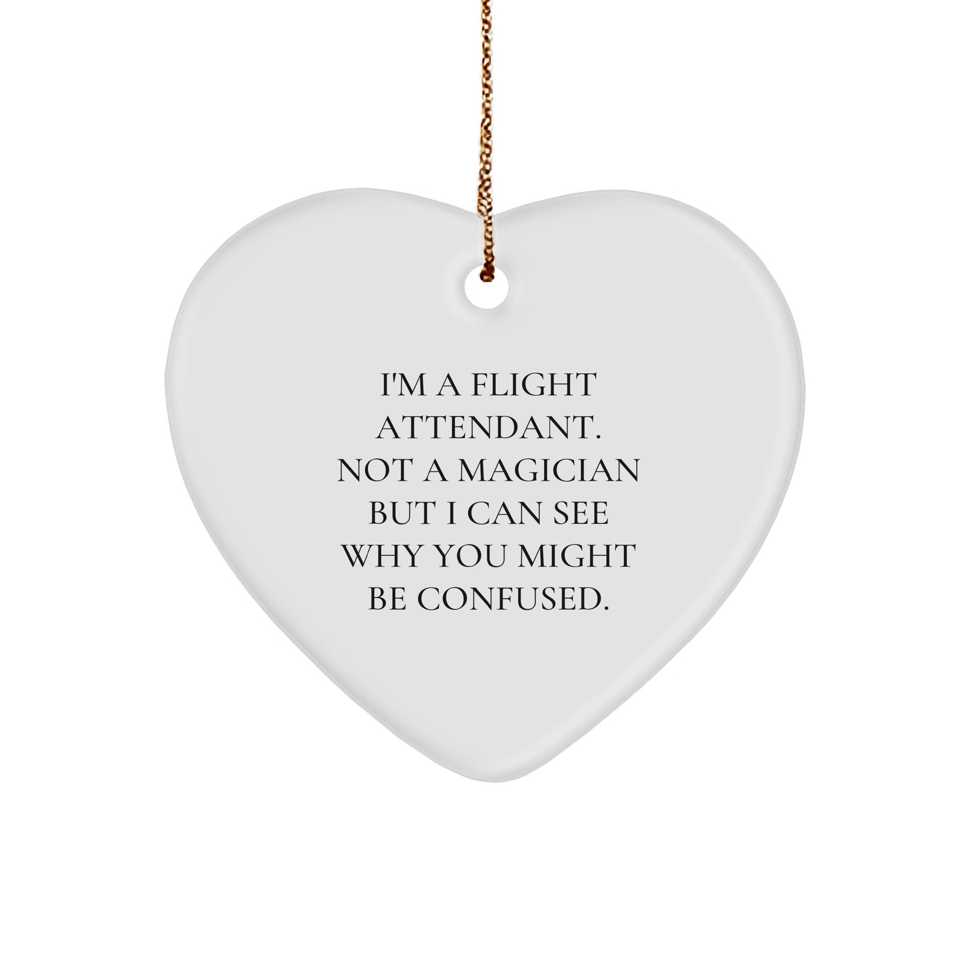 Flight Attendant Gifts, Humorous Quote Heart Ornament, 'I'm Not a Magician' Christmas Decor, Gifts from Friends to Family