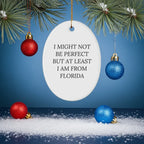 Florida Gifts from Friends - Oval Ornament with 'I Might Not Be Perfect But At Least I Am From Florida' Quote for Christmas
