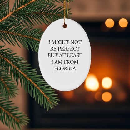 Florida Gifts from Friends - Oval Ornament with 'I Might Not Be Perfect But At Least I Am From Florida' Quote for Christmas