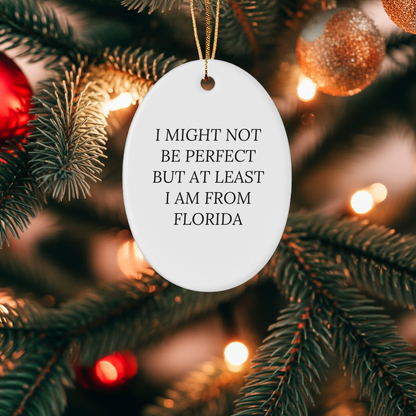 Florida Gifts from Friends - Oval Ornament with 'I Might Not Be Perfect But At Least I Am From Florida' Quote for Christmas