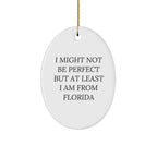 Florida Gifts from Friends - Oval Ornament with 'I Might Not Be Perfect But At Least I Am From Florida' Quote for Christmas
