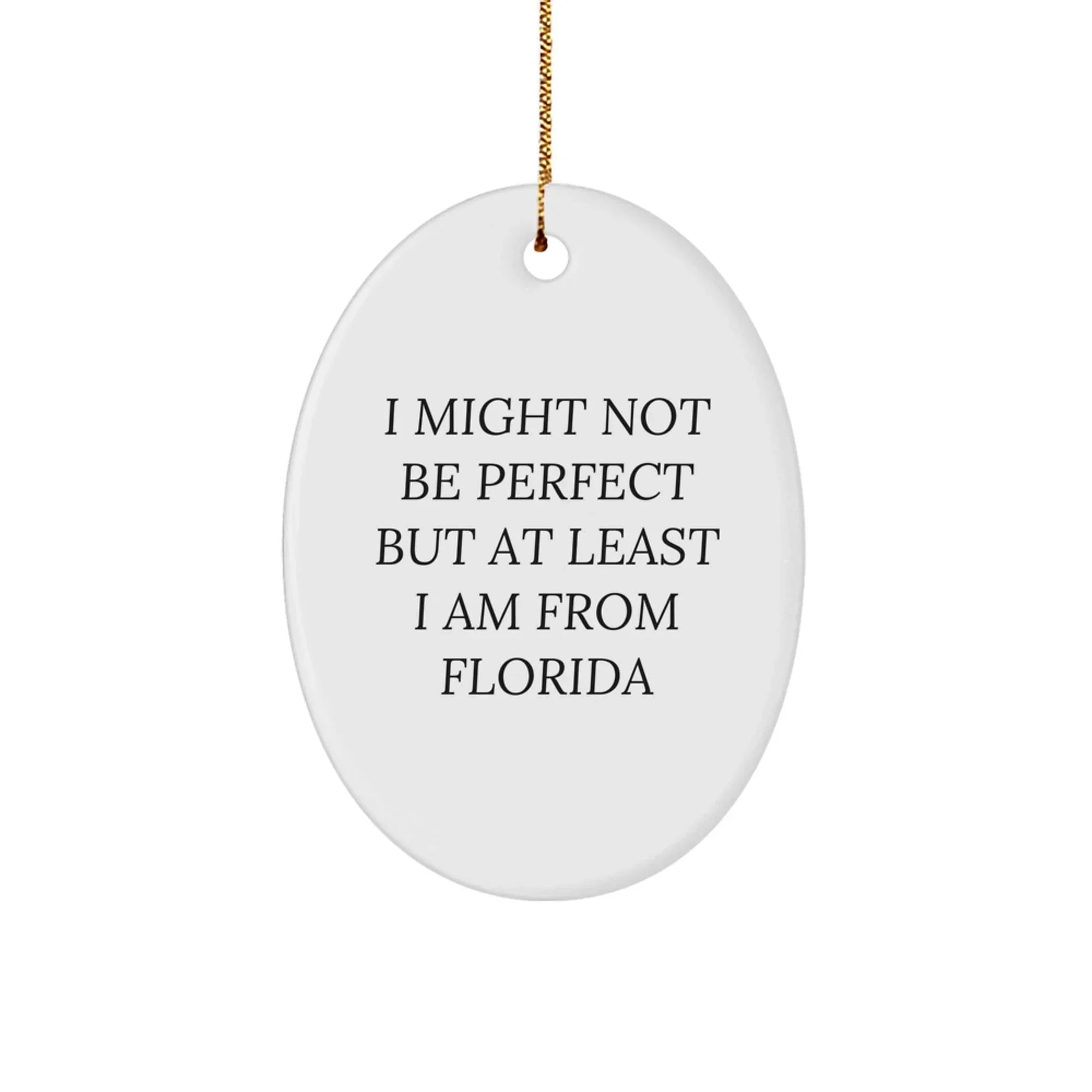 Florida Gifts from Friends - Oval Ornament with 'I Might Not Be Perfect But At Least I Am From Florida' Quote for Christmas