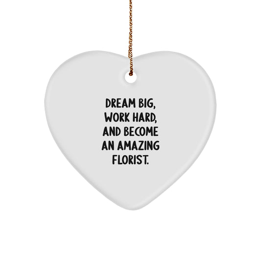 Florist Gifts from Friends and Family - Inspirational Heart Ornament for Christmas - 'Dream Big, Work Hard, And Become An Amazing Florist.' - Image 1