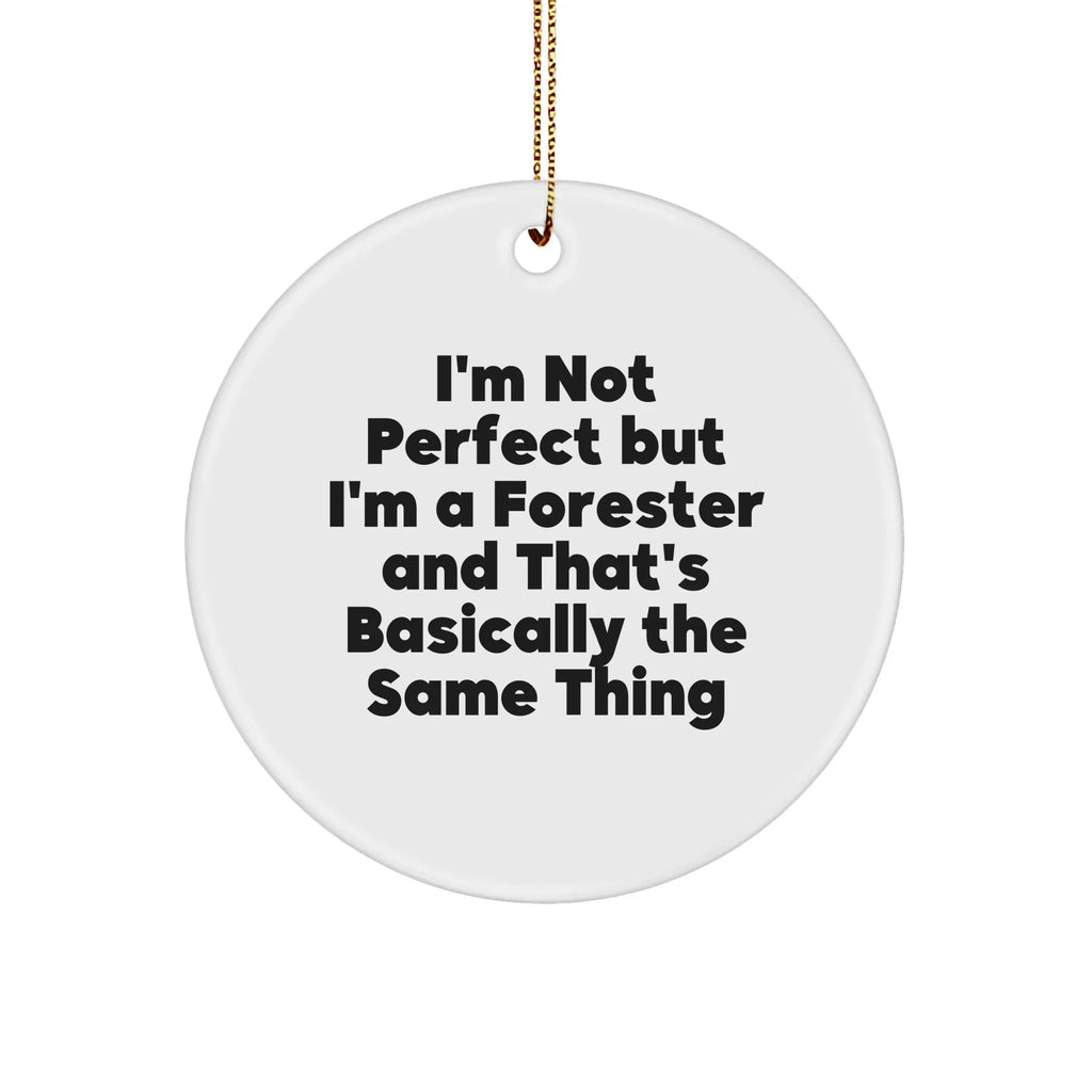 Forester Gifts from Friends, Funny Circle Ornament for Christmas Decor, 'I'm Not Perfect But I'm A Forester And That's Basically The Same Thing' Quote