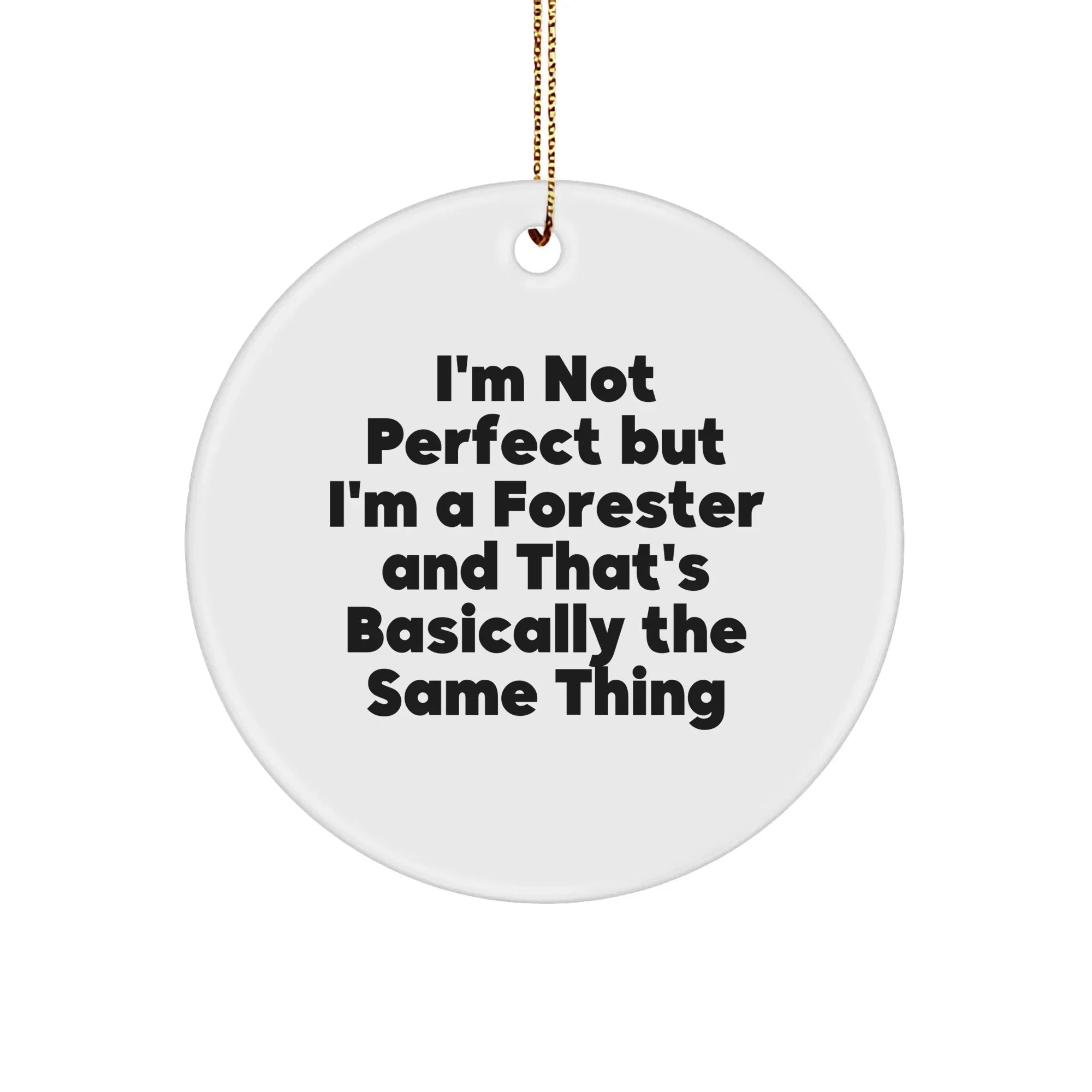 Forester Gifts from Friends, Funny Circle Ornament for Christmas Decor, 'I'm Not Perfect But I'm A Forester And That's Basically The Same Thing' Quote
