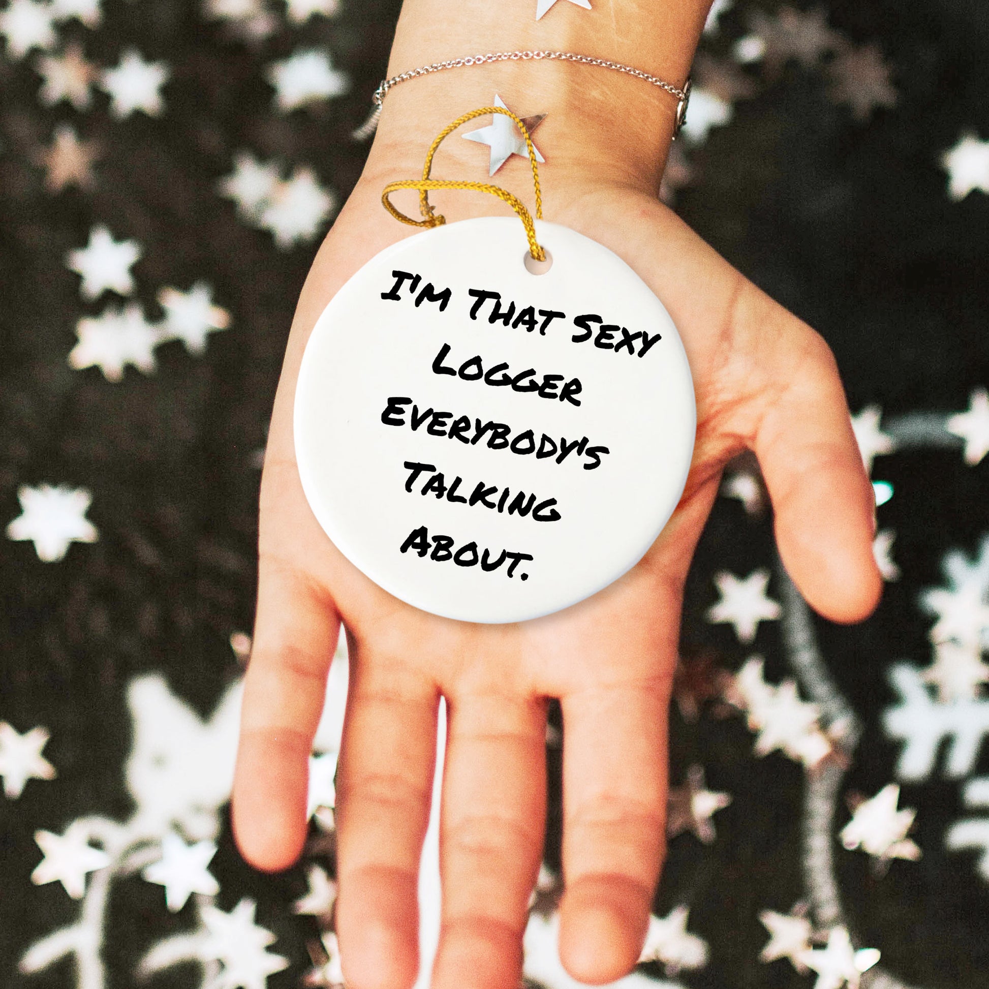 Fun Logger Gifts from Friends - Christmas Unique Circle Ornament, I'm That Sexy Logger Everybody's Talking About.
