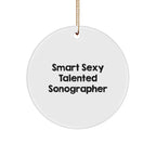 Fun Sonographer Gifts from Friends, Smart Sexy Talented Sonographer Christmas Circle Ornament, Quote: 'Smart Sexy Talented Sonographer' Gifts for Sonographer
