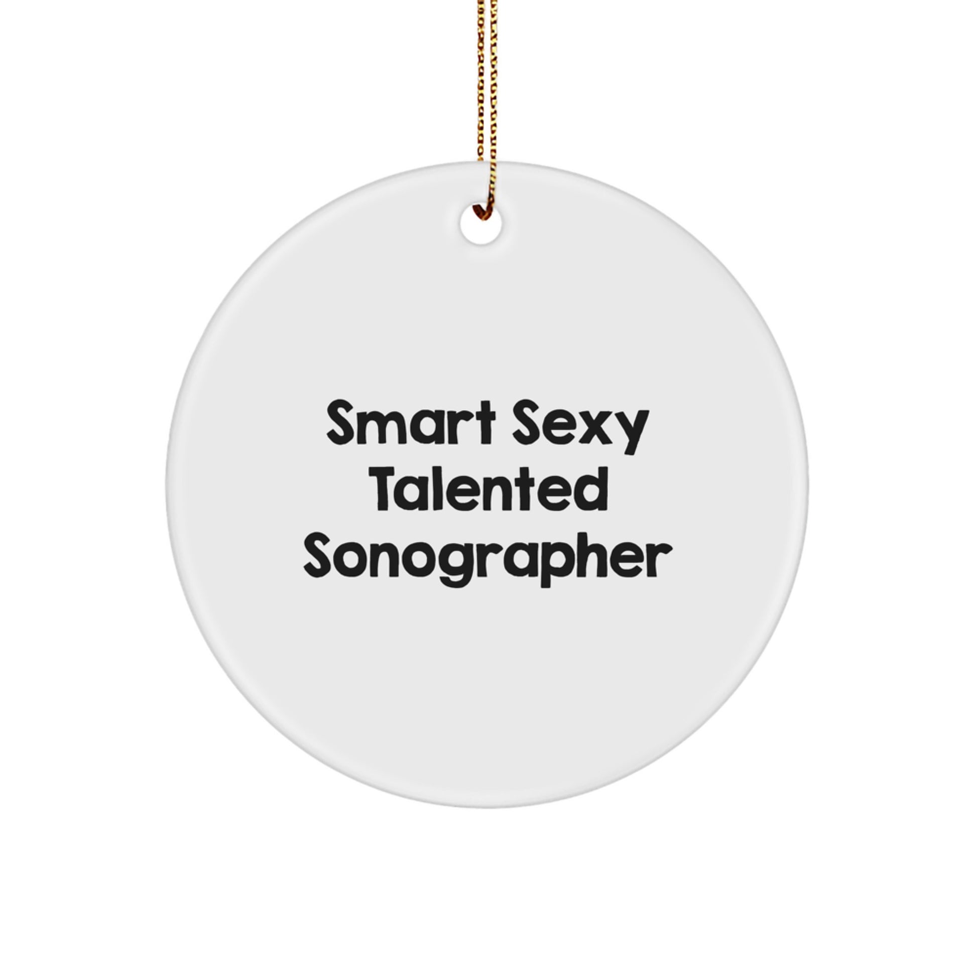 Fun Sonographer Gifts from Friends, Smart Sexy Talented Sonographer Christmas Circle Ornament, Quote: 'Smart Sexy Talented Sonographer' Gifts for Sonographer