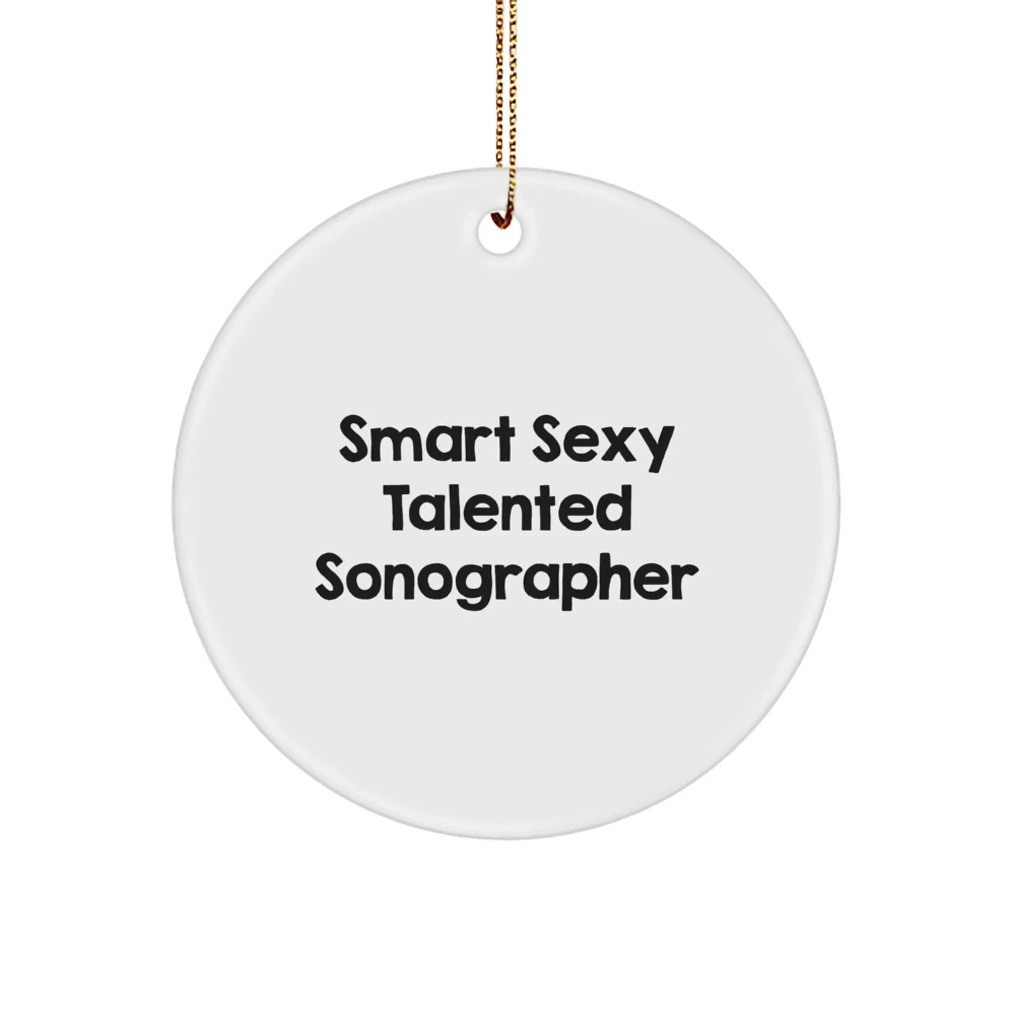 Fun Sonographer Gifts from Friends, Smart Sexy Talented Sonographer Christmas Circle Ornament, Quote: 'Smart Sexy Talented Sonographer' Gifts for Sonographer