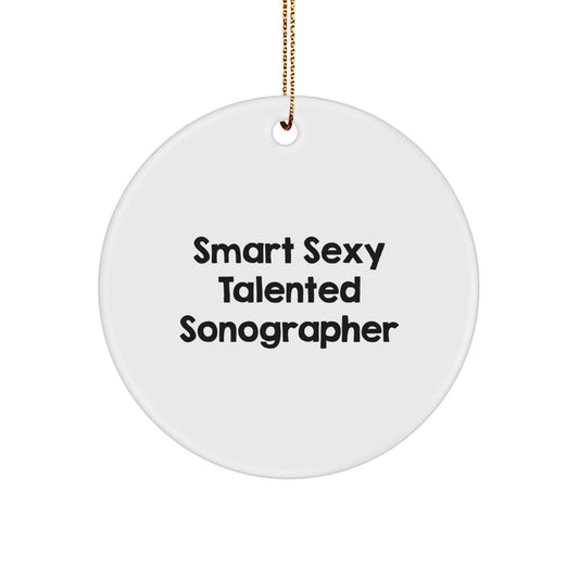 Fun Sonographer Gifts from Friends, Smart Sexy Talented Sonographer Christmas Circle Ornament, Quote: 'Smart Sexy Talented Sonographer' Gifts for Sonographer