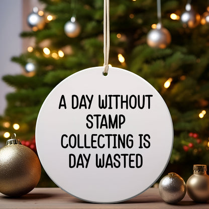 Fun Stamp Collecting Gifts from Friends for Christmas - 'A Day Without Stamp Collecting Is Day Wasted' Circle Ornament