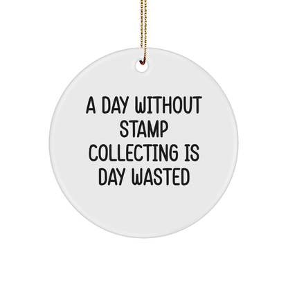 Fun Stamp Collecting Gifts from Friends for Christmas - 'A Day Without Stamp Collecting Is Day Wasted' Circle Ornament