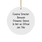 Funeral Director Gifts, Funny Circle Ornament, 'Freaking' genius is Not Official, Christmas Unique Gifts from Friends for Funeral Director