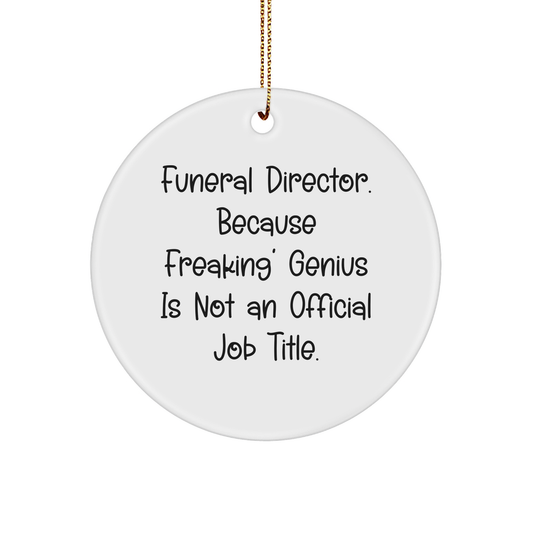 Funeral Director Gifts, Funny Circle Ornament, 'Freaking' genius is Not Official, Christmas Unique Gifts from Friends for Funeral Director