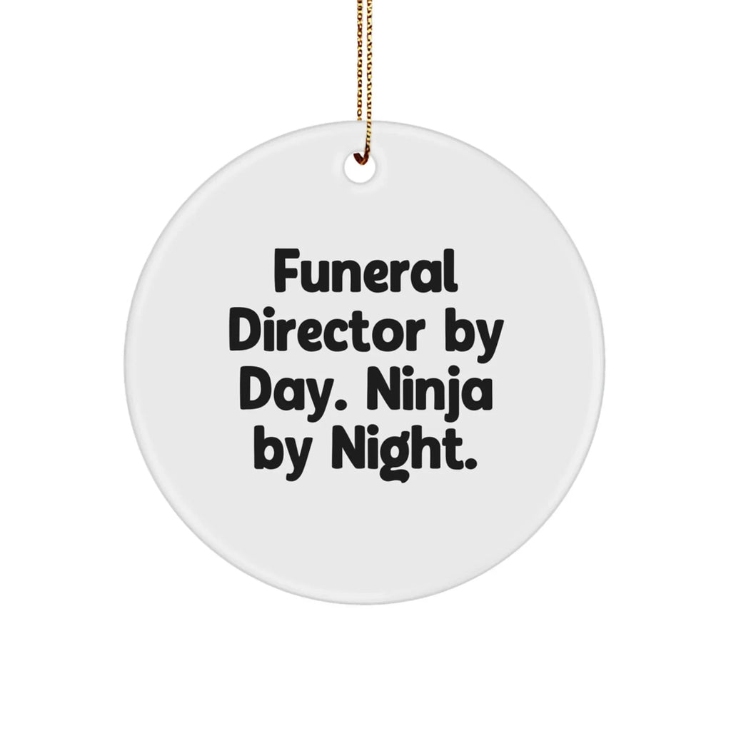 Funeral Director Gifts, Funny Quote Circle Ornament, Gifts from Friends and Family for Funeral Director, 2.75'' White Circle Ornament with Gold Cord