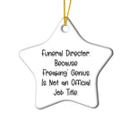 Funeral Director Gifts from Friends - 'Because Freaking' genius Is Not An Official Job Title.' Star Ornament for Christmas, Gifts for Funeral Director