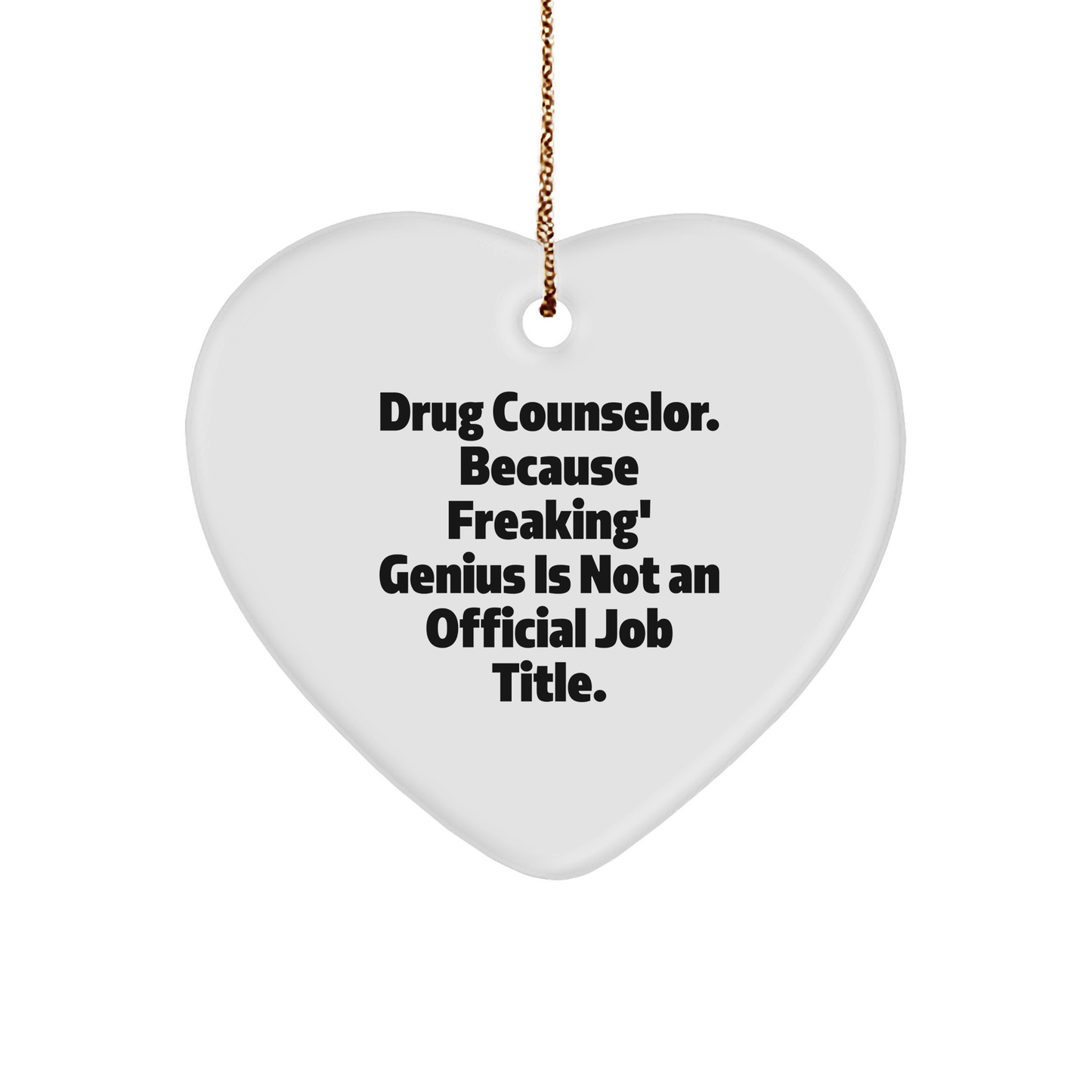 Funky Drug Counselor Gifts, 'Drug Counselor. Because Freaking' genius Is Not An Official Job Title.' Heart Ornament for Christmas, Gifts from Friends for Drug Counselor