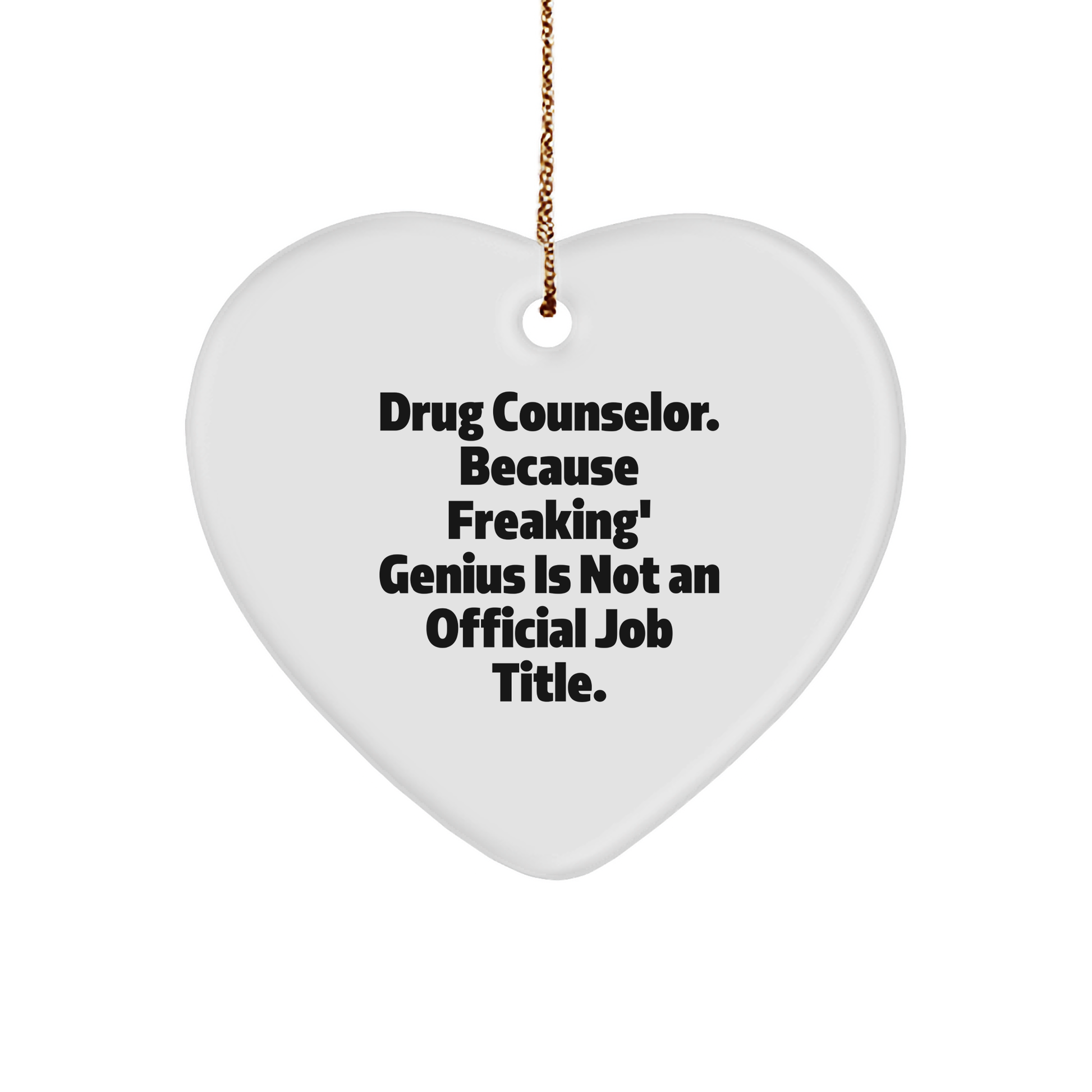 Funky Drug Counselor Gifts, 'Drug Counselor. Because Freaking' genius Is Not An Official Job Title.' Heart Ornament for Christmas, Gifts from Friends for Drug Counselor