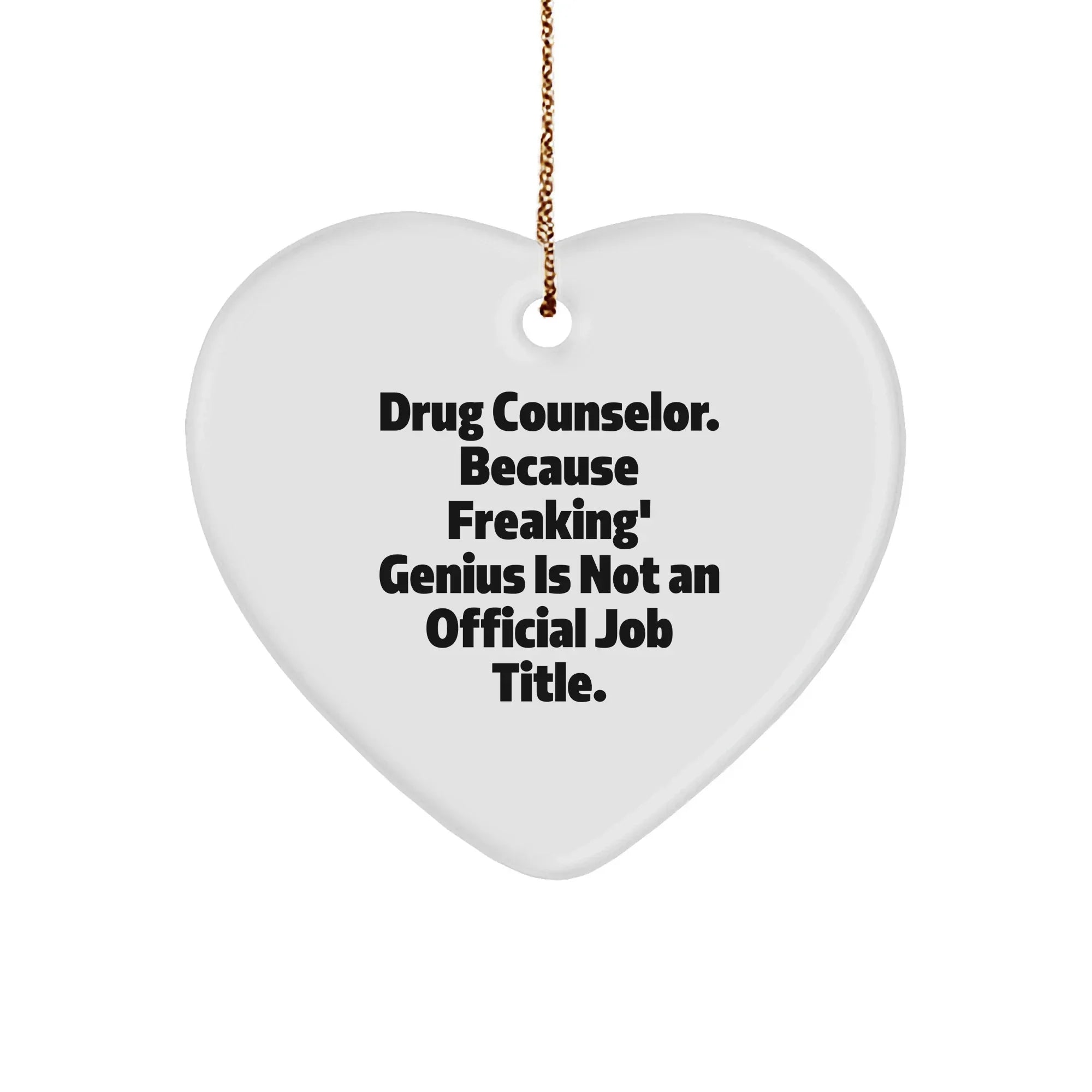 Funky Drug Counselor Gifts, 'Drug Counselor. Because Freaking' genius Is Not An Official Job Title.' Heart Ornament for Christmas, Gifts from Friends for Drug Counselor