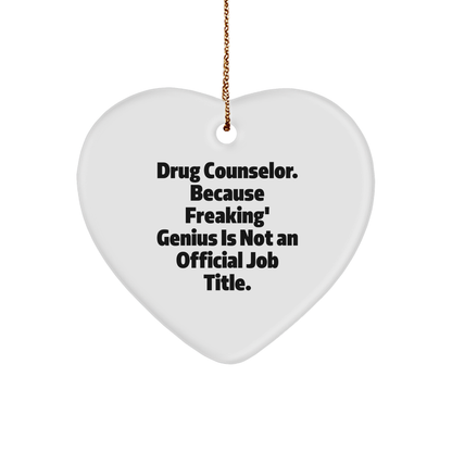 Funky Drug Counselor Gifts, 'Drug Counselor. Because Freaking' genius Is Not An Official Job Title.' Heart Ornament for Christmas, Gifts from Friends for Drug Counselor