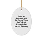 Funny Accountant Gifts - 'I Am An Accountant. To Save Time Let's Just Assume I'm Never Wrong.' Oval Ornament, White, Oval Shaped, Gifts from Friends, Family, and Coworkers for Accountants