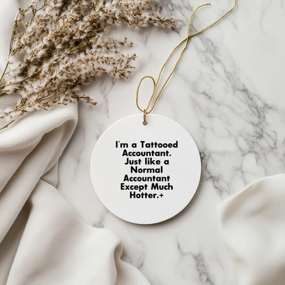 Funny Accountant Gifts, I'm A Tattooed Accountant, Except Much Hotter, Circle Ornament for Christmas, Gifts from Men to Accountant Friends