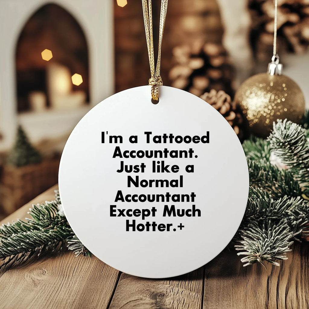 Funny Accountant Gifts, I'm A Tattooed Accountant, Except Much Hotter, Circle Ornament for Christmas, Gifts from Men to Accountant Friends