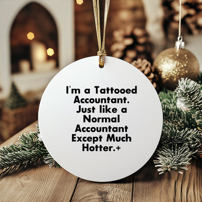 Funny Accountant Gifts, I'm A Tattooed Accountant, Except Much Hotter, Circle Ornament for Christmas, Gifts from Men to Accountant Friends