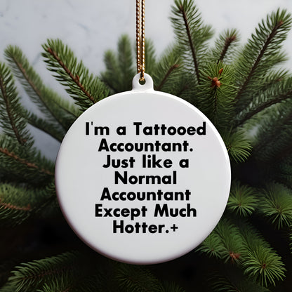 Funny Accountant Gifts, I'm A Tattooed Accountant, Except Much Hotter, Circle Ornament for Christmas, Gifts from Men to Accountant Friends