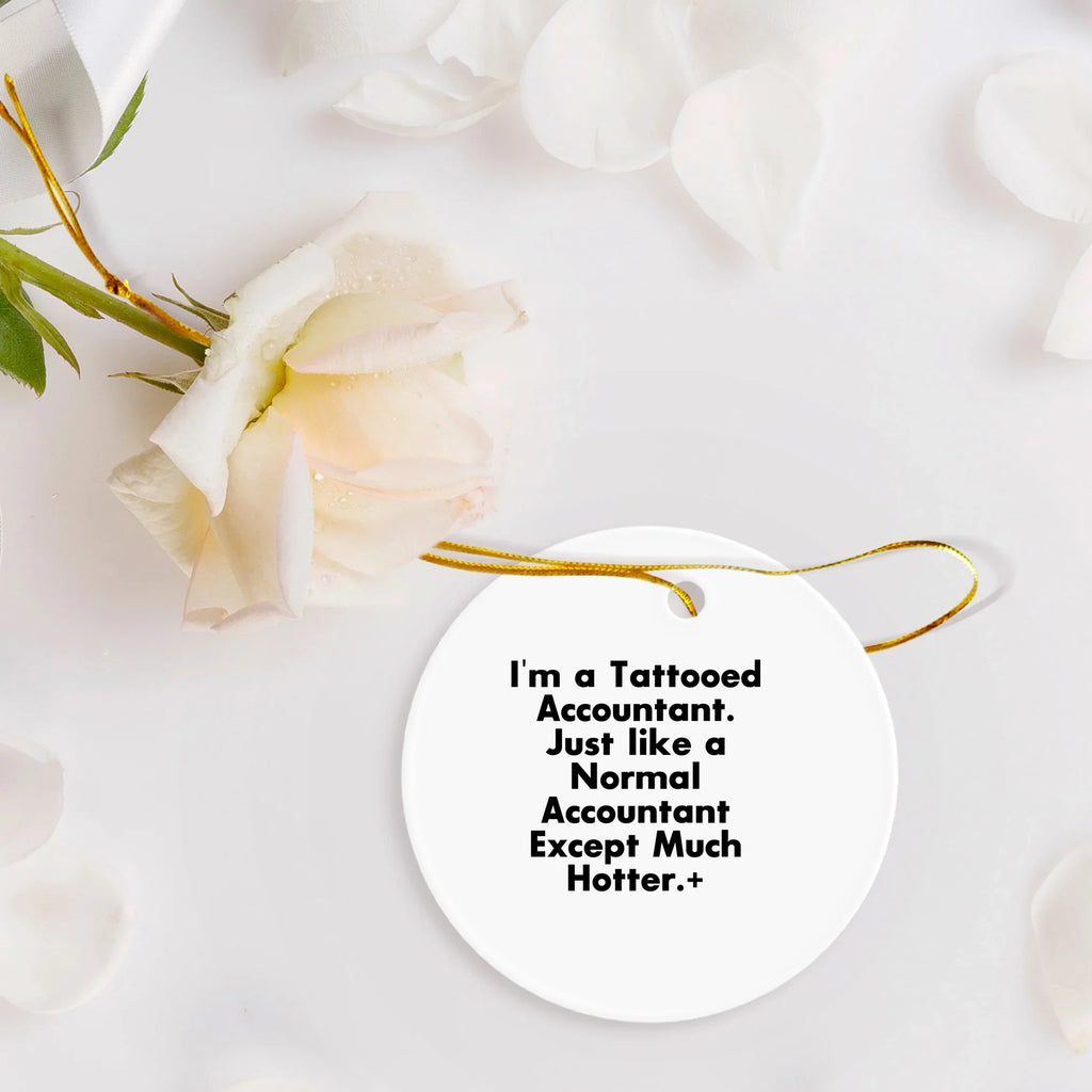 Funny Accountant Gifts, I'm A Tattooed Accountant, Except Much Hotter, Circle Ornament for Christmas, Gifts from Men to Accountant Friends