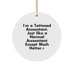 Funny Accountant Gifts, I'm A Tattooed Accountant, Except Much Hotter, Circle Ornament for Christmas, Gifts from Men to Accountant Friends