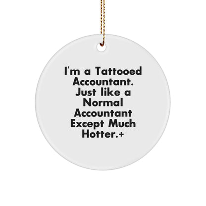 Funny Accountant Gifts, I'm A Tattooed Accountant, Except Much Hotter, Circle Ornament for Christmas, Gifts from Men to Accountant Friends