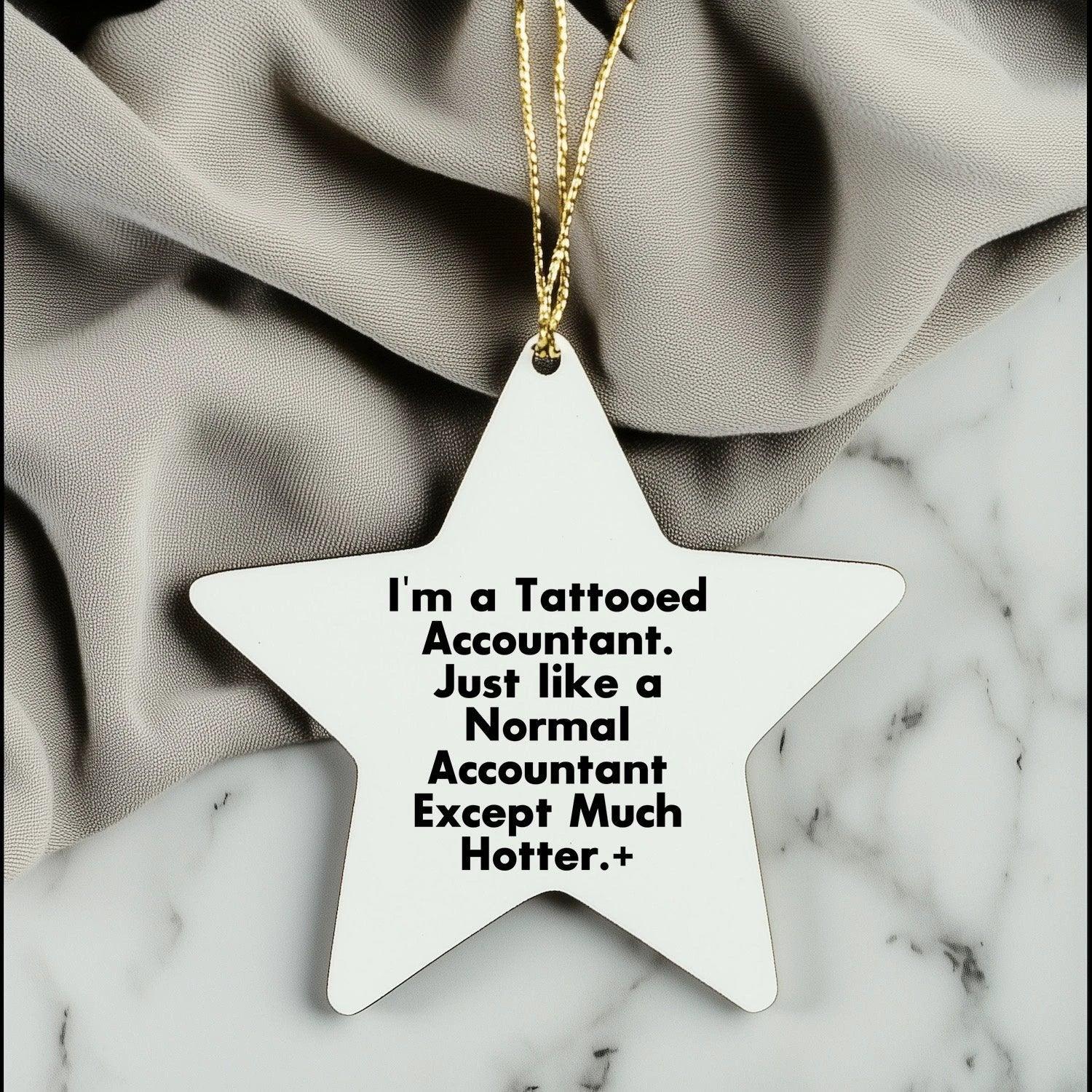 Funny Accountant Gifts, 'I'm A Tattooed Accountant. Just Like A Normal Accountant Except Much Hotter.' Star Ornament for Christmas, Gifts from Friends to Accountant