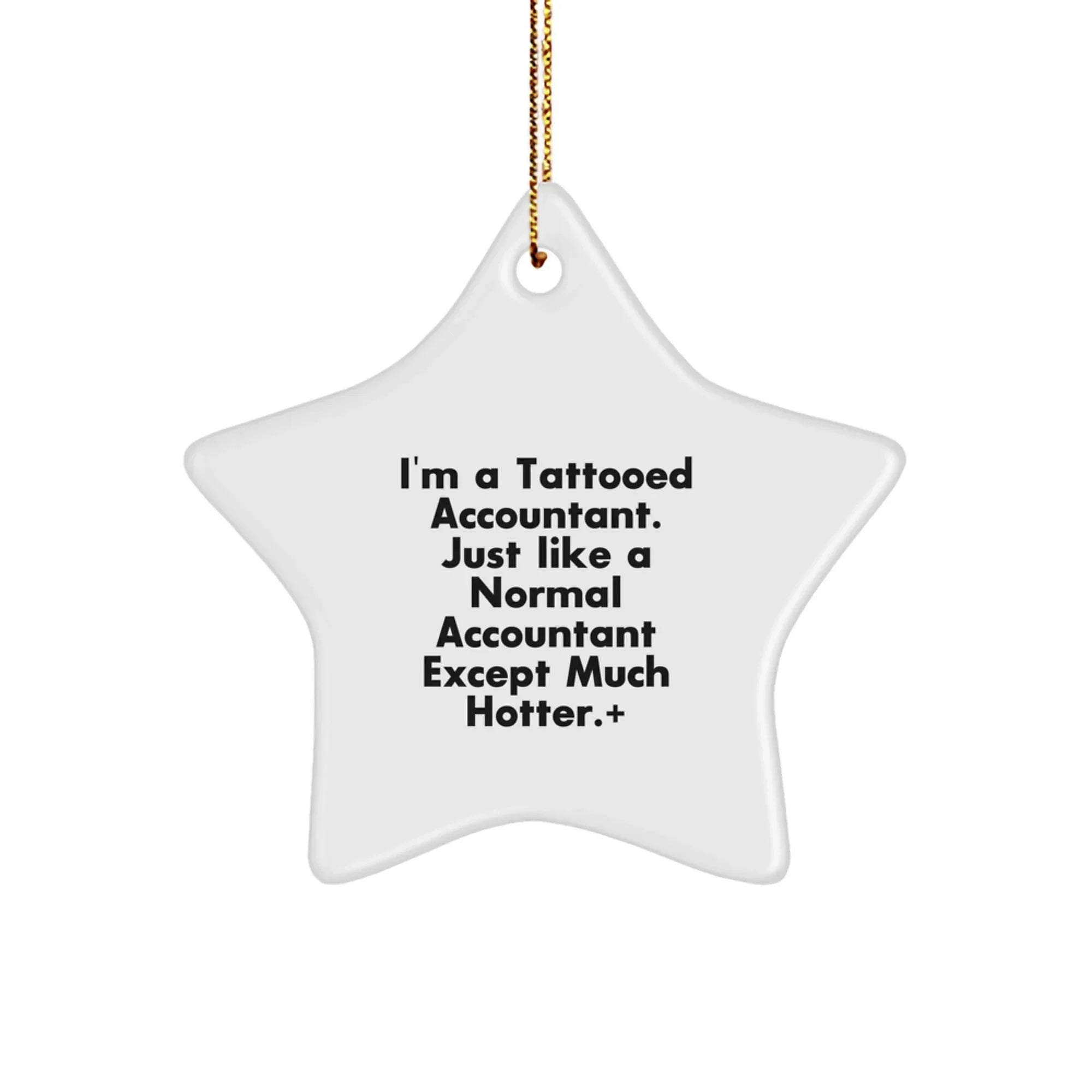 Funny Accountant Gifts, 'I'm A Tattooed Accountant. Just Like A Normal Accountant Except Much Hotter.' Star Ornament for Christmas, Gifts from Friends to Accountant