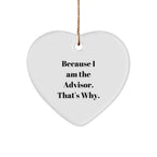 Funny Advisor Gifts from Men, Because I Am The Advisor. That's Why., Heart Ornament for Christmas