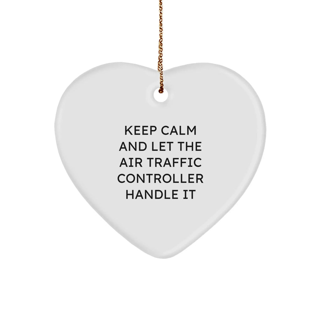 Funny Air Traffic Controller Heart Ornament, Gifts from Friends for Air Traffic Controller, 'Keep Calm And Let The Air Traffic Controller Handle It' Christmas Unique Gift