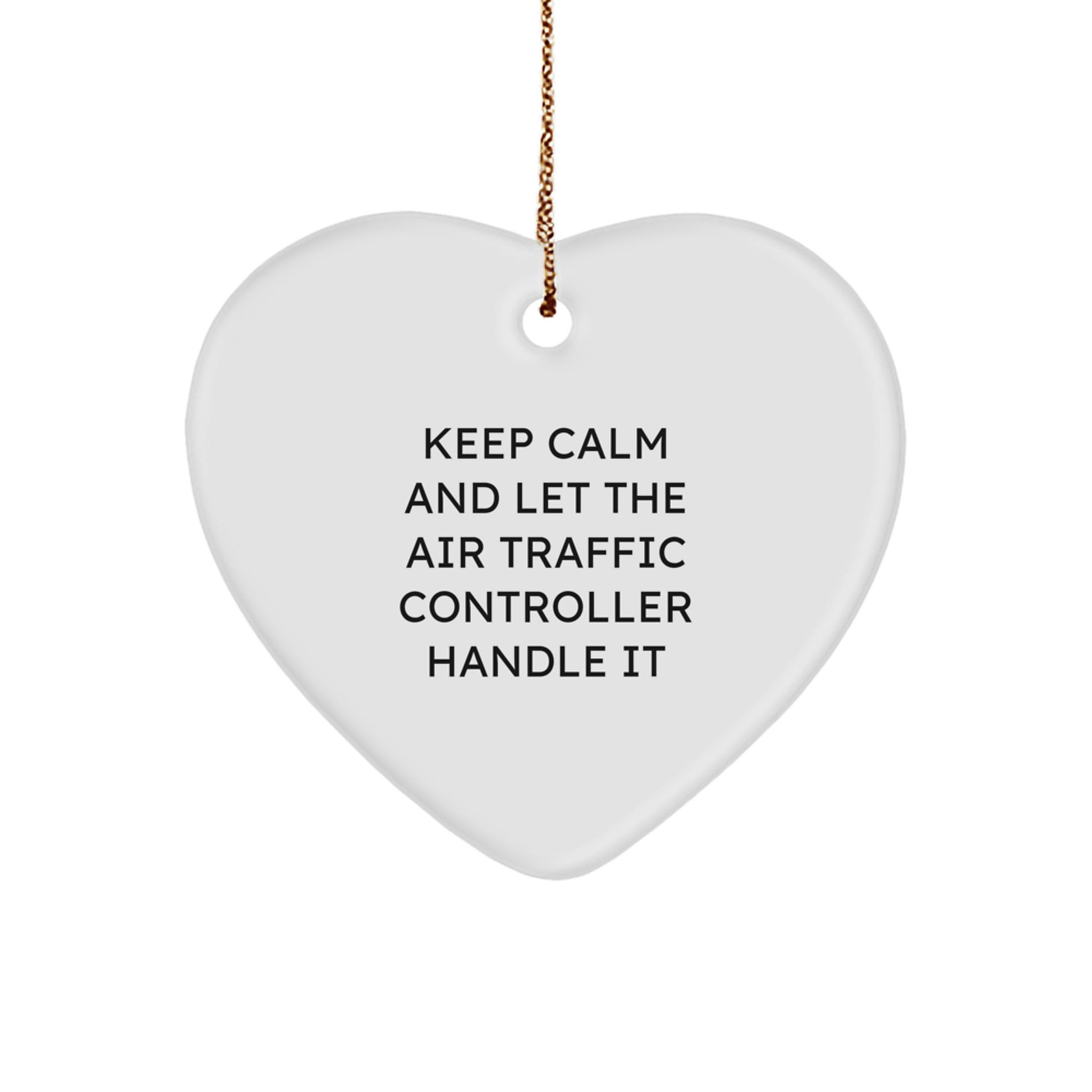 Funny Air Traffic Controller Heart Ornament, Gifts from Friends for Air Traffic Controller, 'Keep Calm And Let The Air Traffic Controller Handle It' Christmas Unique Gift - Image 1
