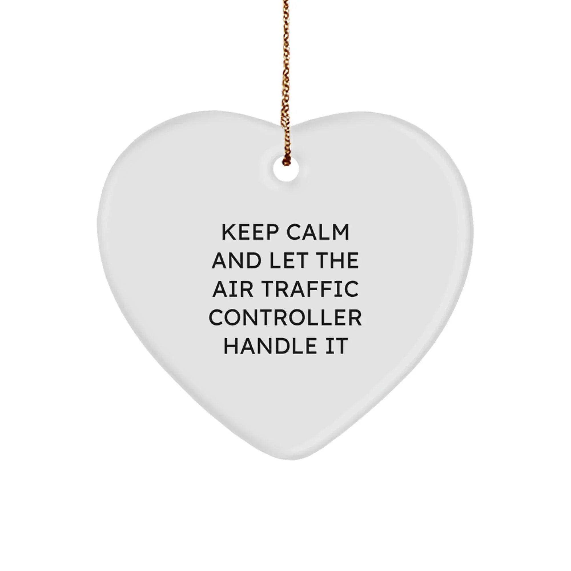 Funny Air Traffic Controller Heart Ornament, Gifts from Friends for Air Traffic Controller, 'Keep Calm And Let The Air Traffic Controller Handle It' Christmas Unique Gift