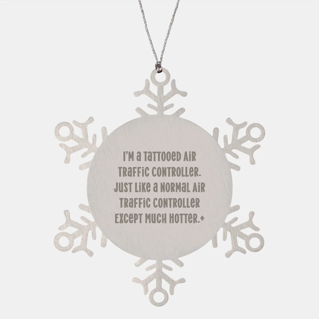 Funny Air Traffic Controller Snowflake Ornament Gifts from Friends, Coworkers, or Family - 'I'm A Tattooed Air Traffic Controller...'