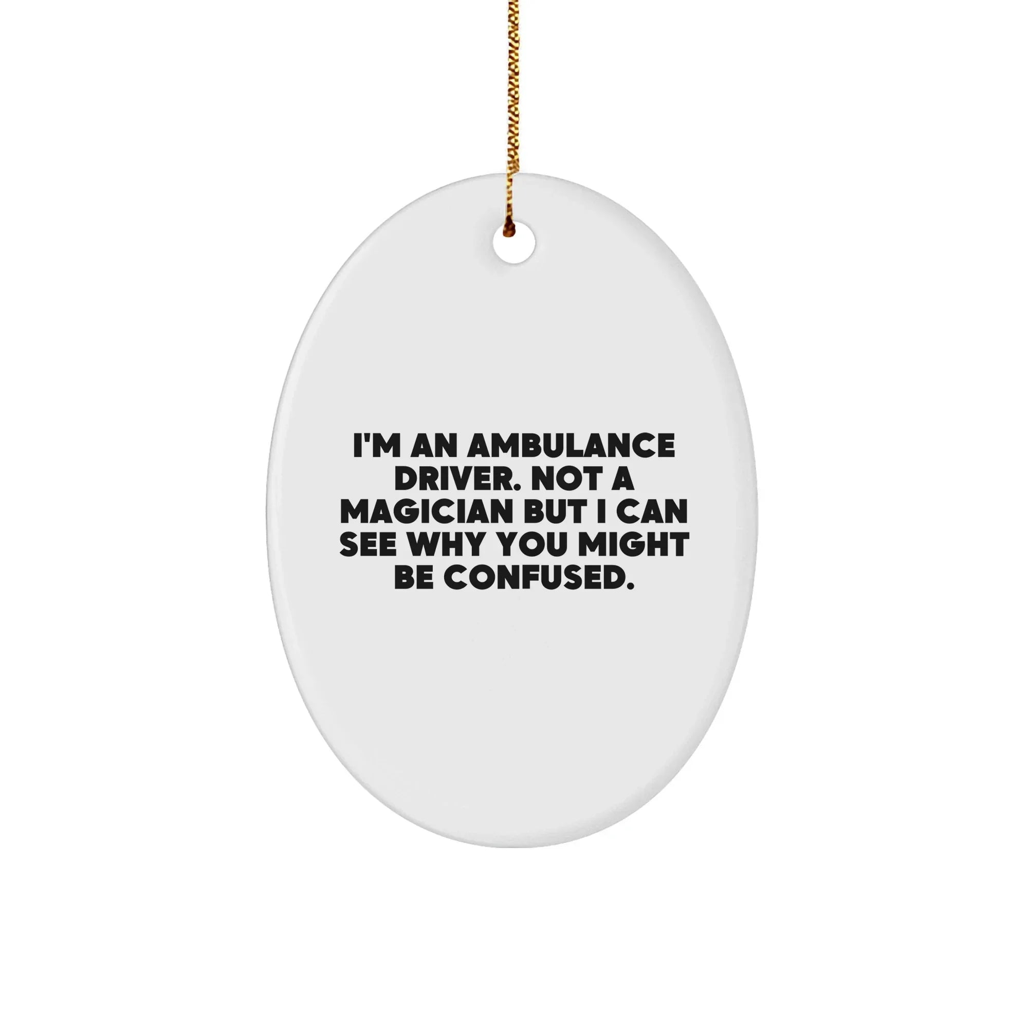 Funny Ambulance Driver Oval Ornament Gifts from Friends for Christmas - Unique Quote