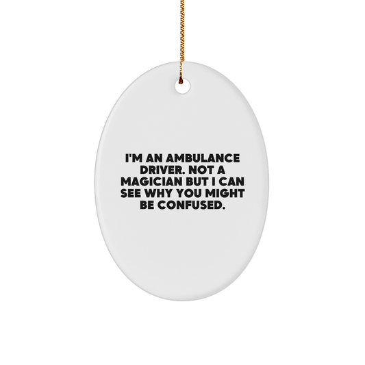 Funny Ambulance Driver Oval Ornament Gifts from Friends for Christmas - Unique Quote