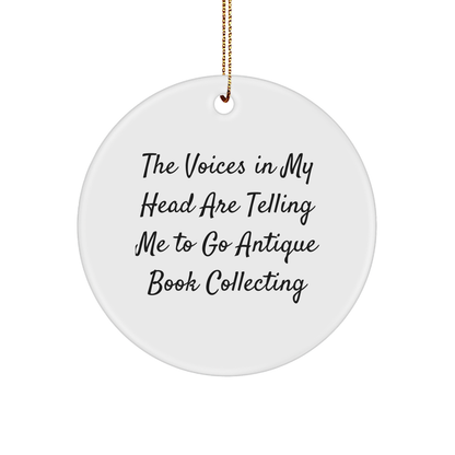 Funny Antique Book Collecting Gifts for Her, Circle Ornament with 'The Voices In My Head Are Telling Me To Go Antique Book Collecting' Quote, Christmas Unique Gifts from Friends