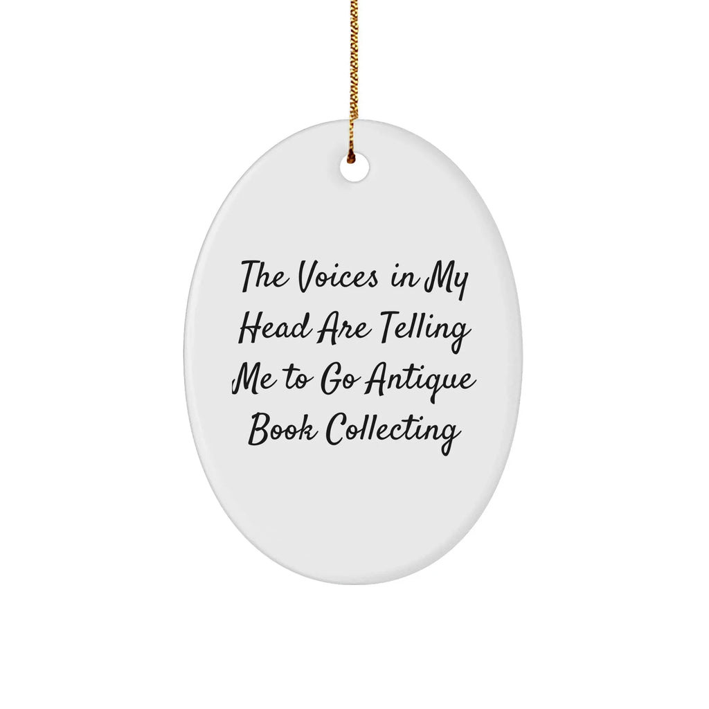 Funny Antique Book Collecting Gifts for Women - Oval Ornament with The Voices In My Head Are Telling Me To Go Antique Book Collecting Quote - Christmas Decorations from Friends