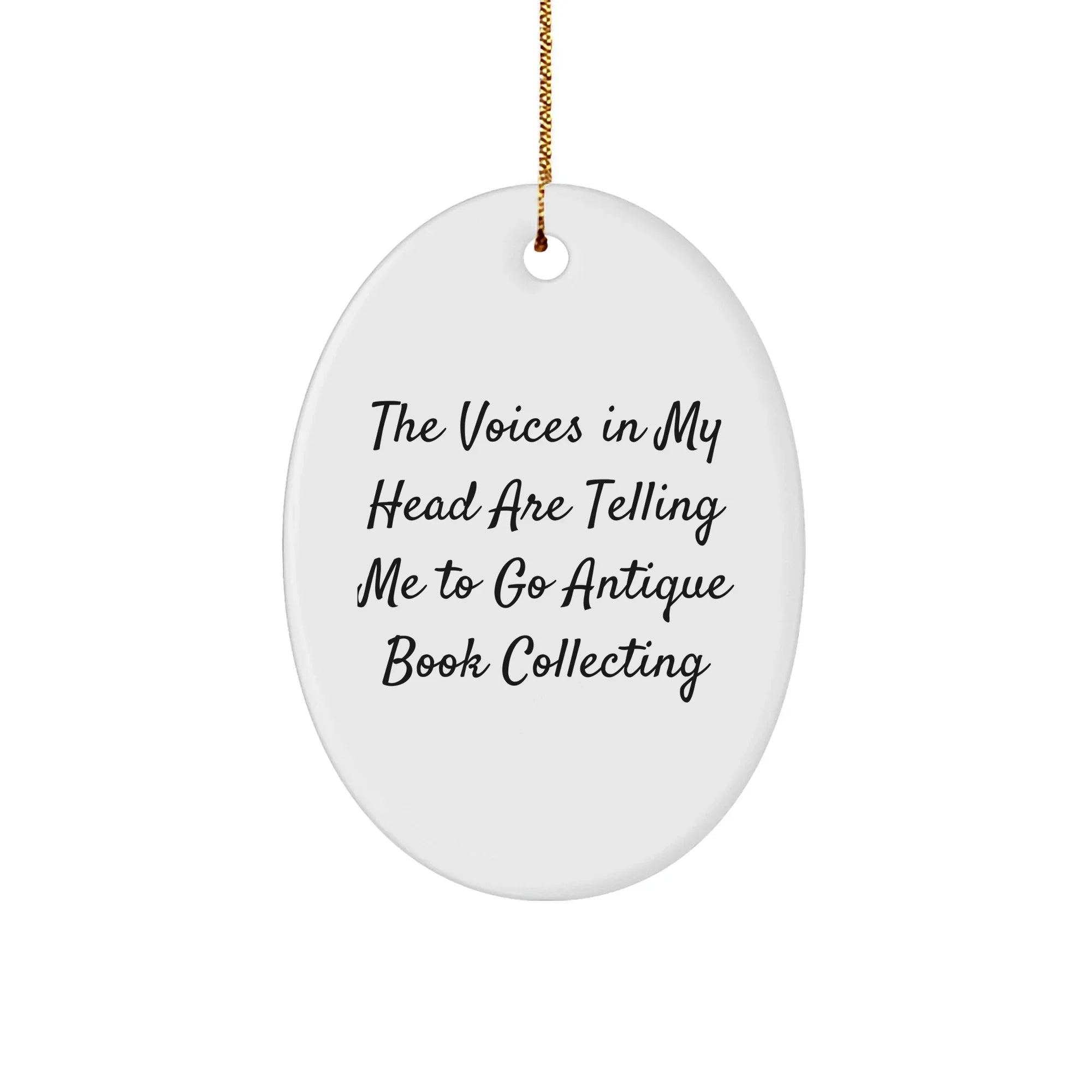 Funny Antique Book Collecting Gifts for Women - Oval Ornament with The Voices In My Head Are Telling Me To Go Antique Book Collecting Quote - Christmas Decorations from Friends